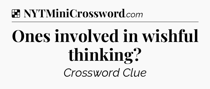 Solution: Ones involved in wishful thinking - NYT Crossword