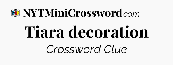 Tiara decoration Crossword Clue