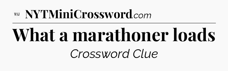 What a marathoner loads - WSJ Crossword