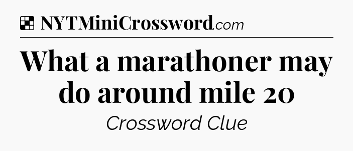 Solution: What a marathoner may do around mile 20 - NYT Crossword