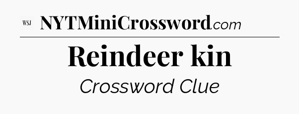 Reindeer kin - WSJ Crossword