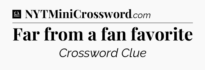 Far from a fan favorite - LA Times Crossword