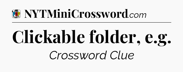 Clickable folder, e.g Crossword Clue