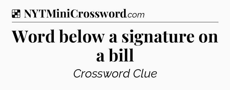 Solution: Word below a signature on a bill - NYT Crossword