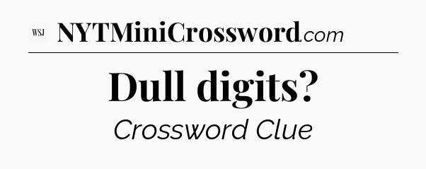 Dull digits - WSJ Crossword