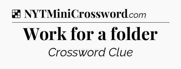 Solution: Work for a folder - NYT Crossword
