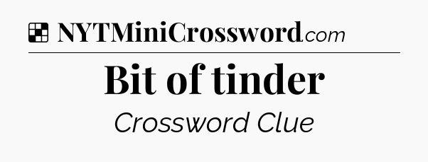 Solution: Bit of tinder - NYT Crossword