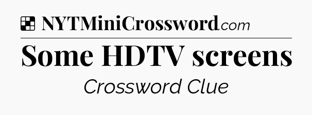 Solution: Some HDTV screens - NYT Crossword