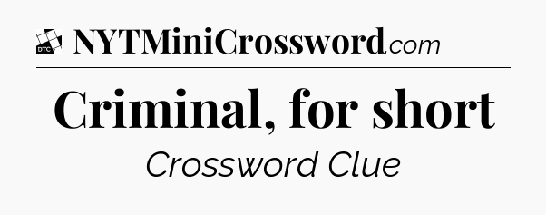Criminal, for short - Daily Themed Classic Crossword