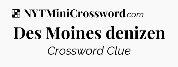 Solution: Des Moines denizen - NYT Crossword