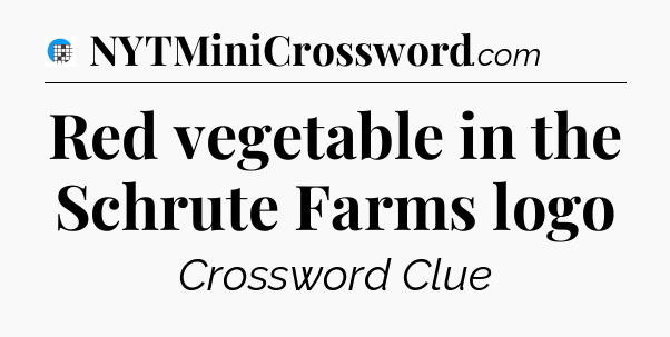 Red vegetable in the Schrute Farms logo Crossword Clue