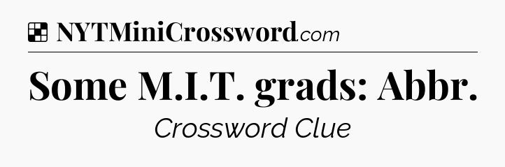 Solution: Some M.I.T. grads: Abbr - NYT Crossword