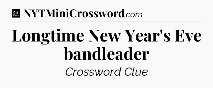 Longtime New Year's Eve bandleader - LA Times Crossword