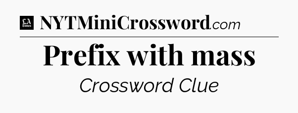 Prefix with mass - LA Times Crossword