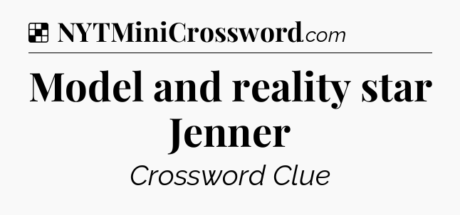 Solution: Model and reality star Jenner - NYT Crossword