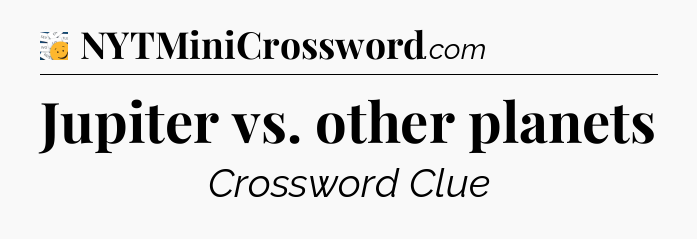 Jupiter vs. other planets - 7 Little Words
