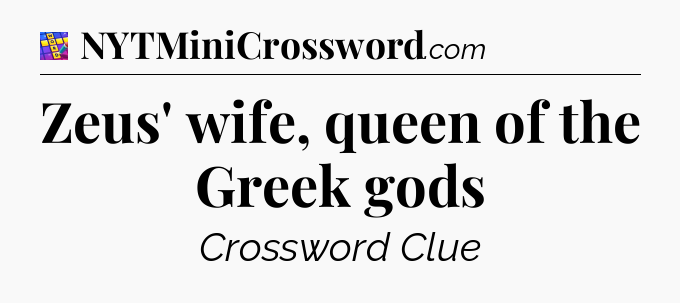 Zeus' wife, queen of the Greek gods Codycross