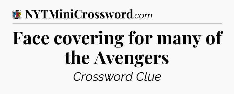 Face covering for many of the Avengers Crossword Clue