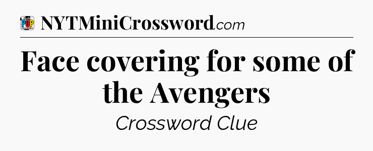 Face covering for some of the Avengers Crossword Clue