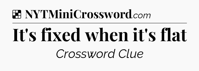 Solution: It's fixed when it's flat - NYT Crossword