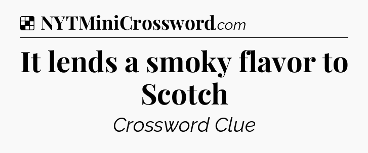 Solution: It lends a smoky flavor to Scotch - NYT Crossword
