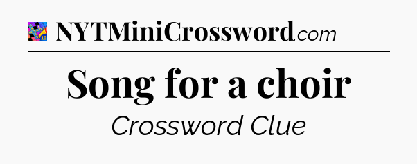 Song for a choir Crossword Clue
