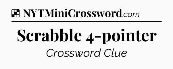 Solution: Scrabble 4-pointer - NYT Crossword