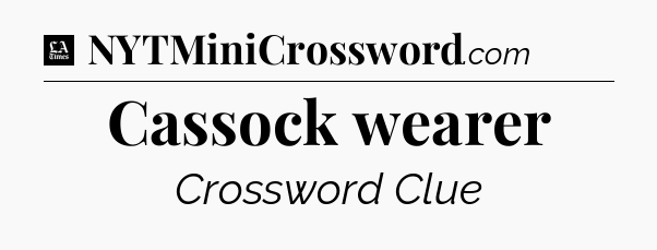 Cassock wearer - LA Times Crossword