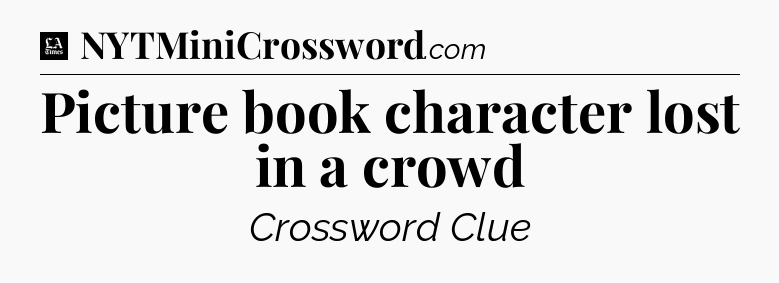 Picture book character lost in a crowd - LA Times Crossword