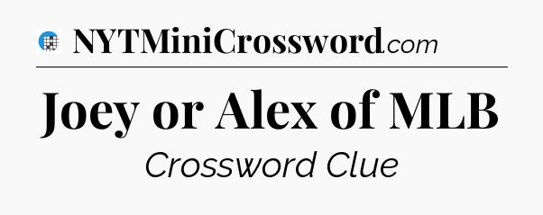 Joey or Alex of MLB Crossword Clue