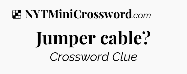 Solution: Jumper cable - NYT Crossword