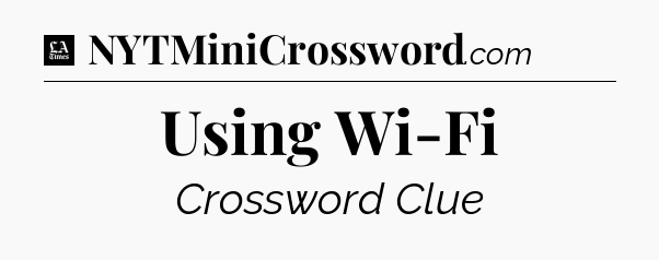 Using Wi-Fi - LA Times Crossword