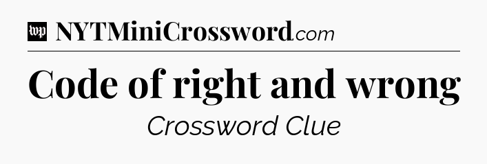Code of right and wrong Crossword Clue