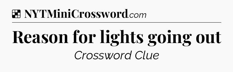 Solution: Reason for lights going out - NYT Crossword