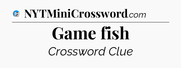 Game fish Crossword Clue