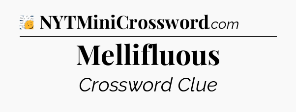 Mellifluous - 7 Little Words