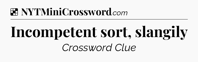 Solution: Incompetent sort, slangily - NYT Crossword