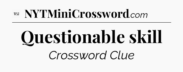 Questionable skill - WSJ Crossword
