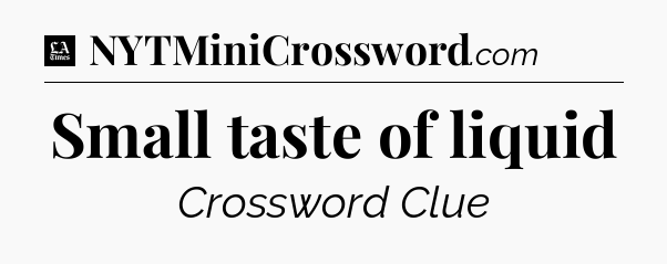 Small taste of liquid - LA Times Crossword