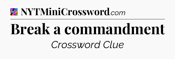 Break a commandment Crossword Clue