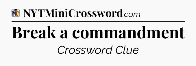 Break a commandment Crossword Clue