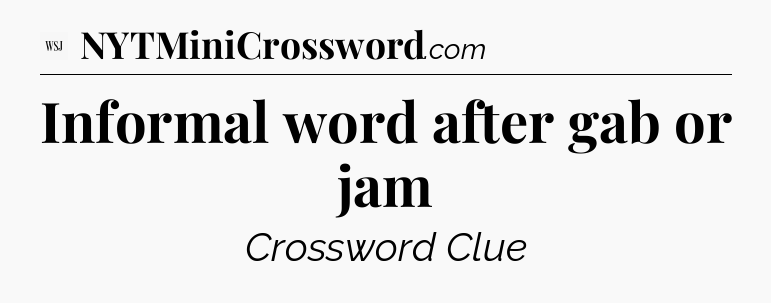 Informal word after gab or jam - WSJ Crossword