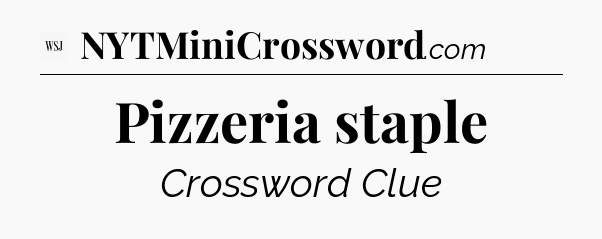 Pizzeria staple - WSJ Crossword