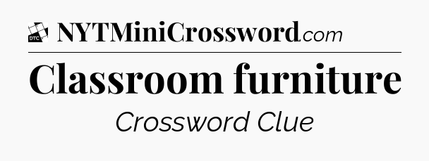 Classroom furniture - Daily Themed Classic Crossword