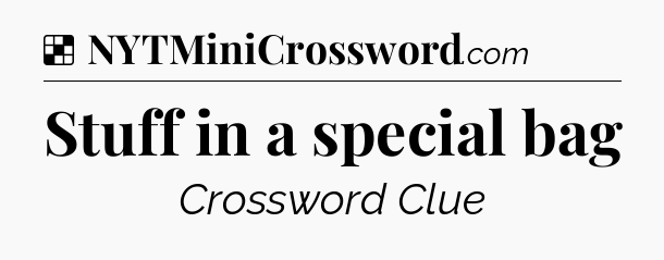 Solution: Stuff in a special bag - NYT Crossword