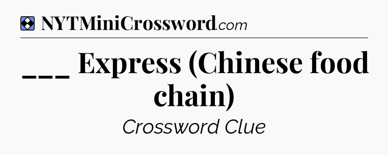 Solution: ___ Express (Chinese food chain) - NYT Mini Crossword