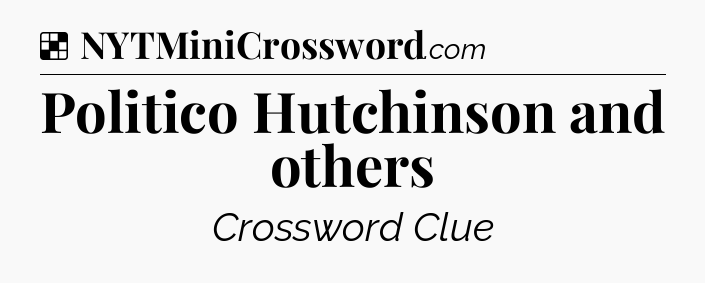 Solution: Politico Hutchinson and others - NYT Crossword