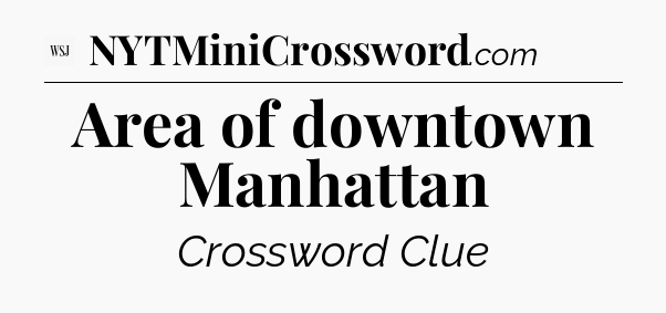 Area of downtown Manhattan - WSJ Crossword