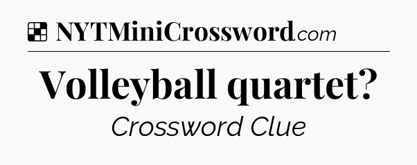Solution: Volleyball quartet - NYT Crossword
