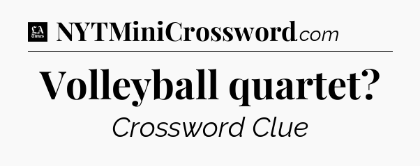 Volleyball quartet - LA Times Crossword